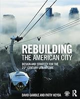 Rebuilding the American City: Design and Strategy for the 21st Century Urban Core 1138798142 Book Cover