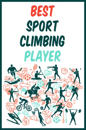 Best Sport Climbing Player: Lined Notebook Ideal Gift For People Who Love Sport Activity With Creative design And Motivation Quotes For All Ages
