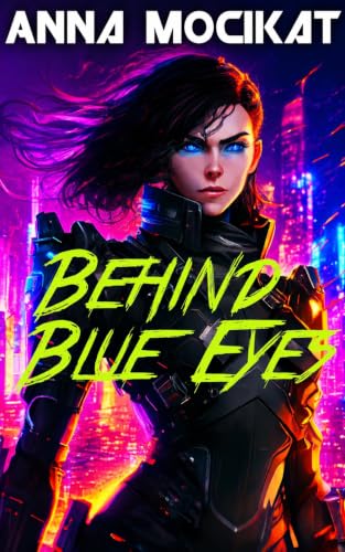 Behind Blue Eyes: An Epic Sci-Fi Action-Adventure (Behind Blue Eyes Book 1)