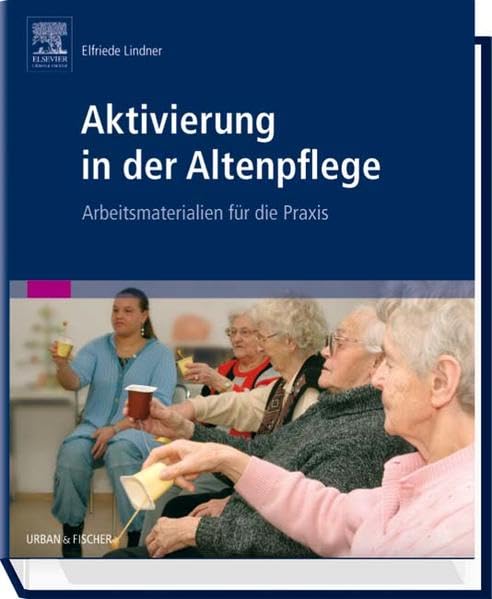 Aktivierung in der Altenpflege: Arbeitsmaterialien für die Praxis