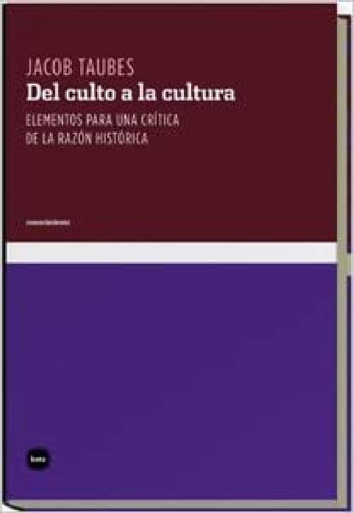 Del culto a la cultura: Elementos para una crítica de la razón histórica