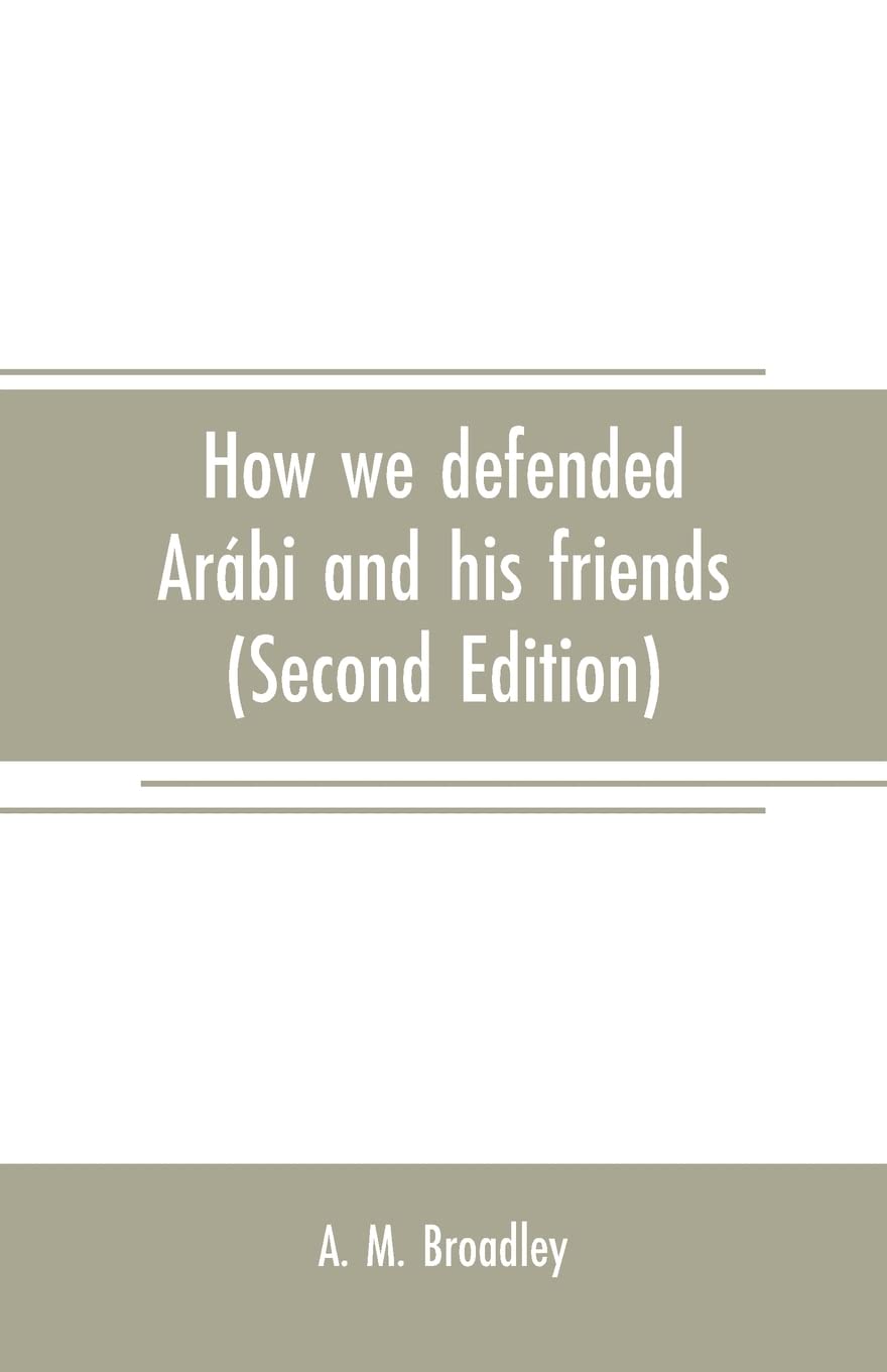 How we defended Arábi and his friends: A story of Egypt and the Egyptians (Second Edition)