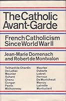 THE CATHOLIC AVANT-GARDE: French Catholicism Since World War II. B000FGC0N4 Book Cover