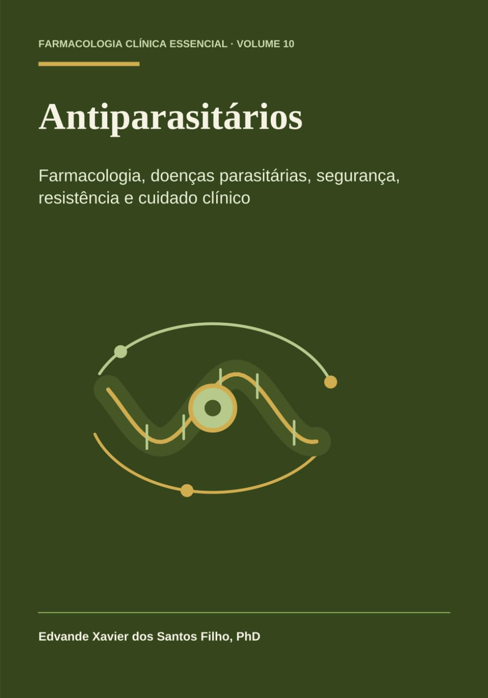 Antiparasitários: Farmacologia, doenças parasitárias, segurança, resistência e controle clínico (Farmacologia Clínica Essencial)