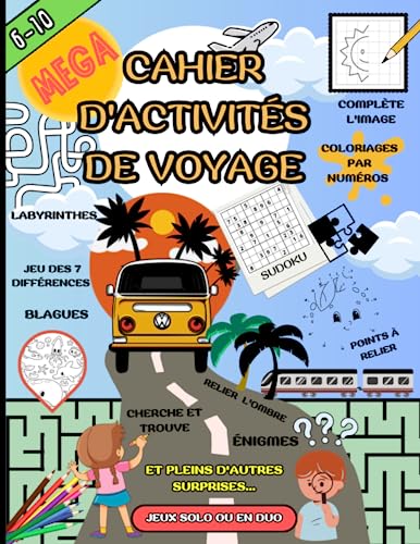 Méga cahier d'activités de voyage: livre de jeux et coloriages enfants 6 à 10 ans | grand format | labyrinthe, sudoku, chasse au trésor, points à ... pour développer l'autonomie de votre enfant