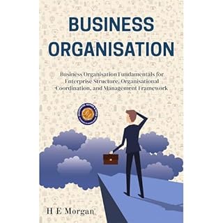 Business Organisation (Illustrated, Refined & Edited) Audiobook By H. E. Morgan cover art