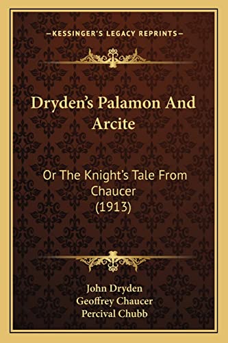 Dryden's Palamon And Arcite: Or The Knight's Tale From Chaucer (1913)