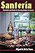 Santeria: The Beliefs and Rituals of a Growing Religion in America