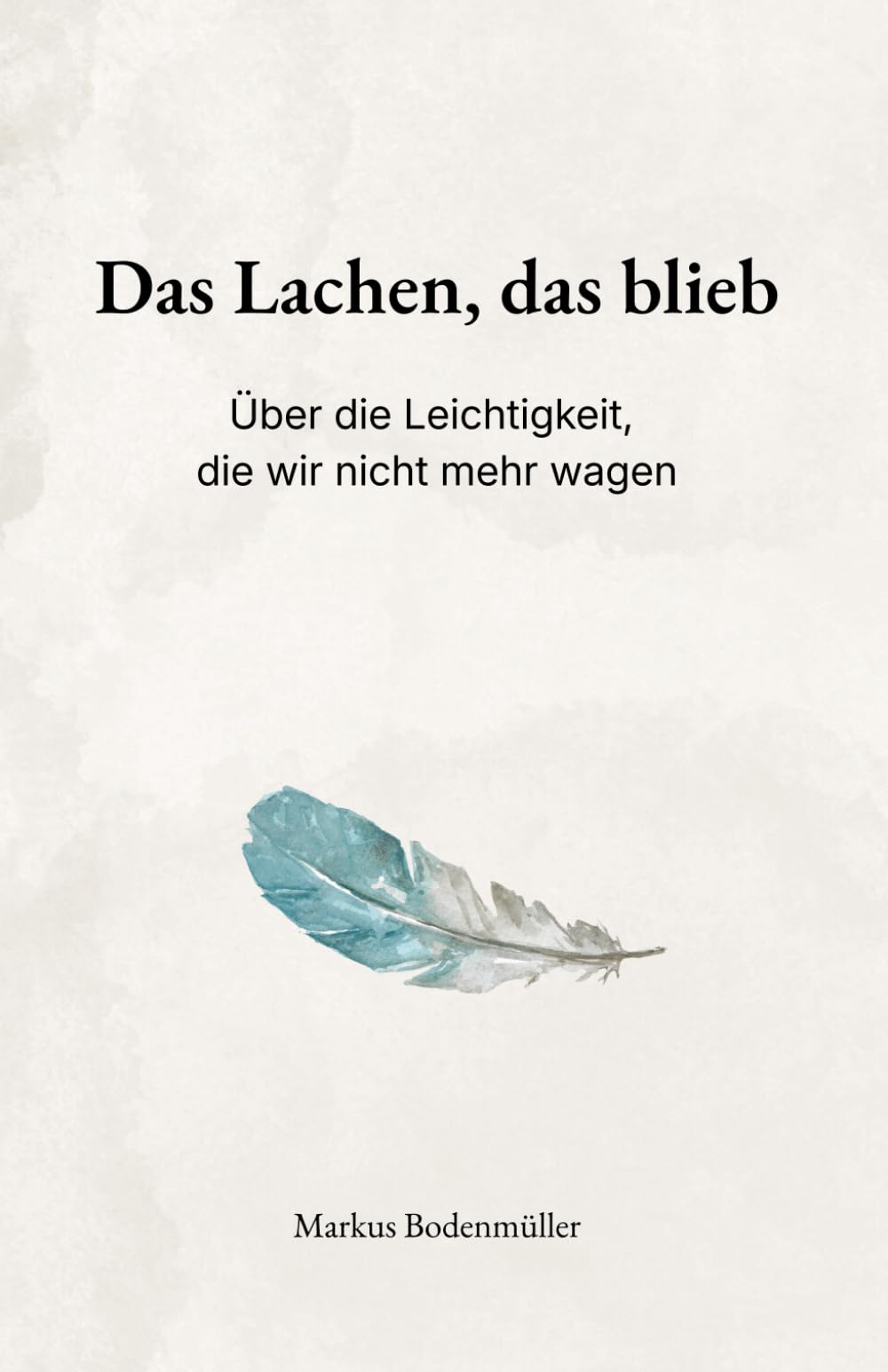 Das Lachen, das blieb: Über die Leichtigkeit, die wir nicht mehr wagen (Narrative Würde)