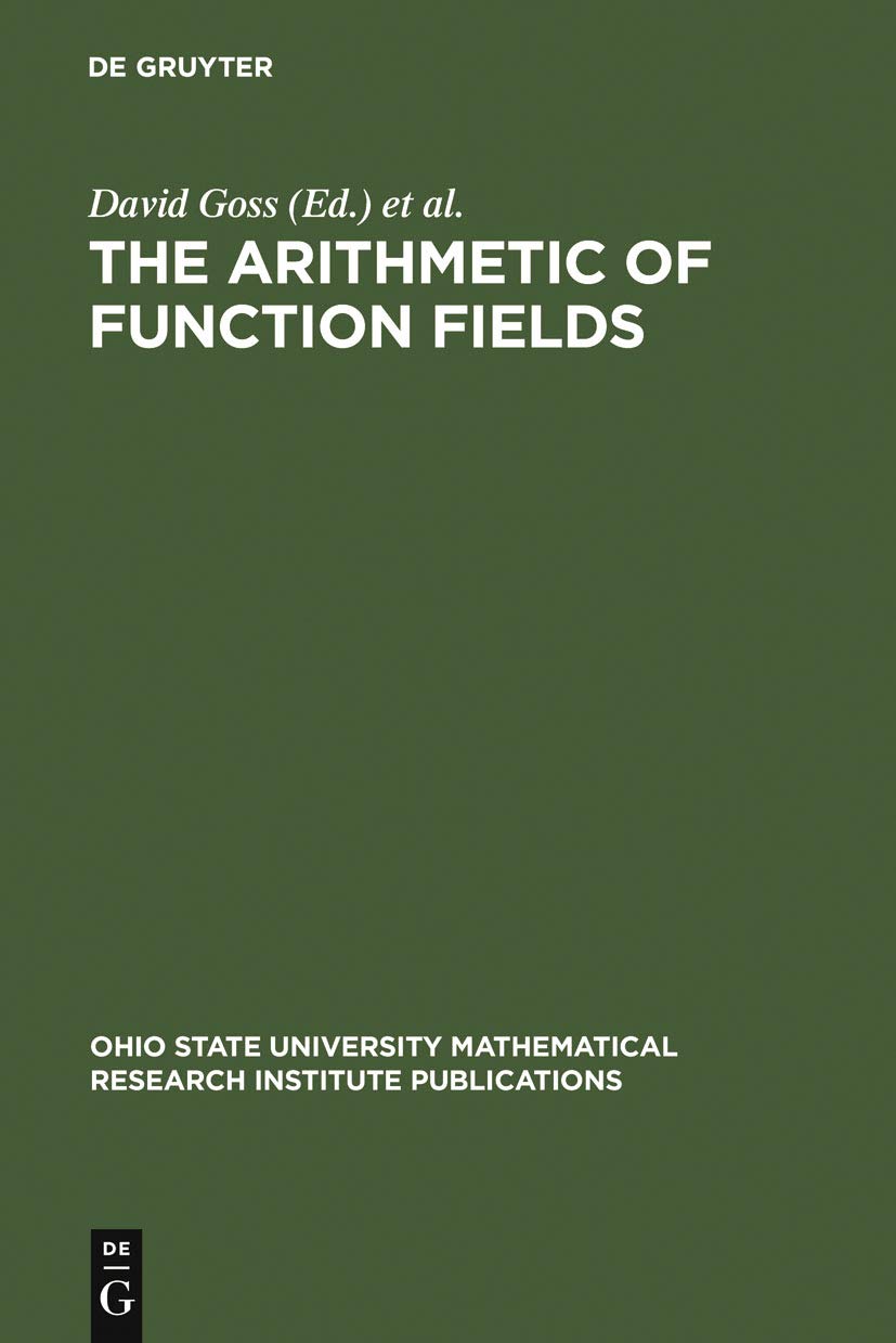The Arithmetic of Function Fields: Proceedings of the Workshop at the Ohio State University, June 17-26, 1991 (Ohio State University Mathematical Research Institute Publications, 2)      Reprint 2011 Edition