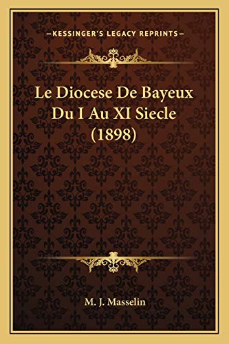 Le Diocese De Bayeux Du I Au XI Siecle (1898) (French Edition)