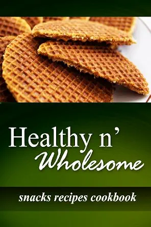 Healthy n' Wholesome Snacks Recipes Cookbook