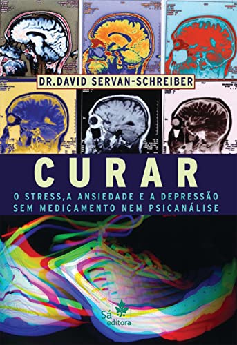 Curar o Stress, a Ansiedade e a Depressão: sem Medicamento nem Ps...