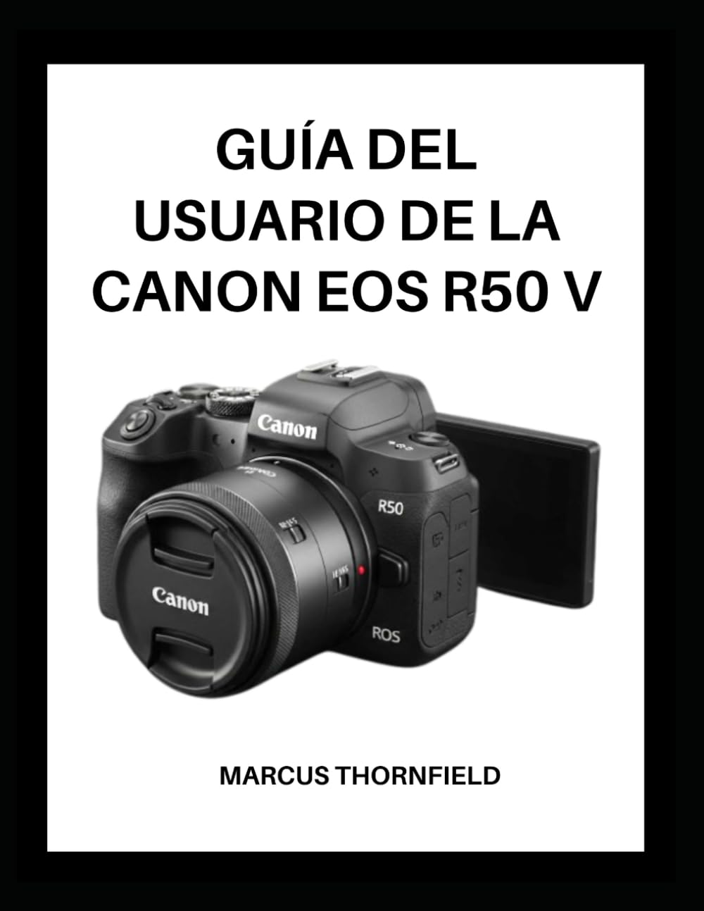 GUÍA DEL USUARIO DE LA CANON EOS R50 V: Fáciles pasos para capturar fotos y videos impresionantes