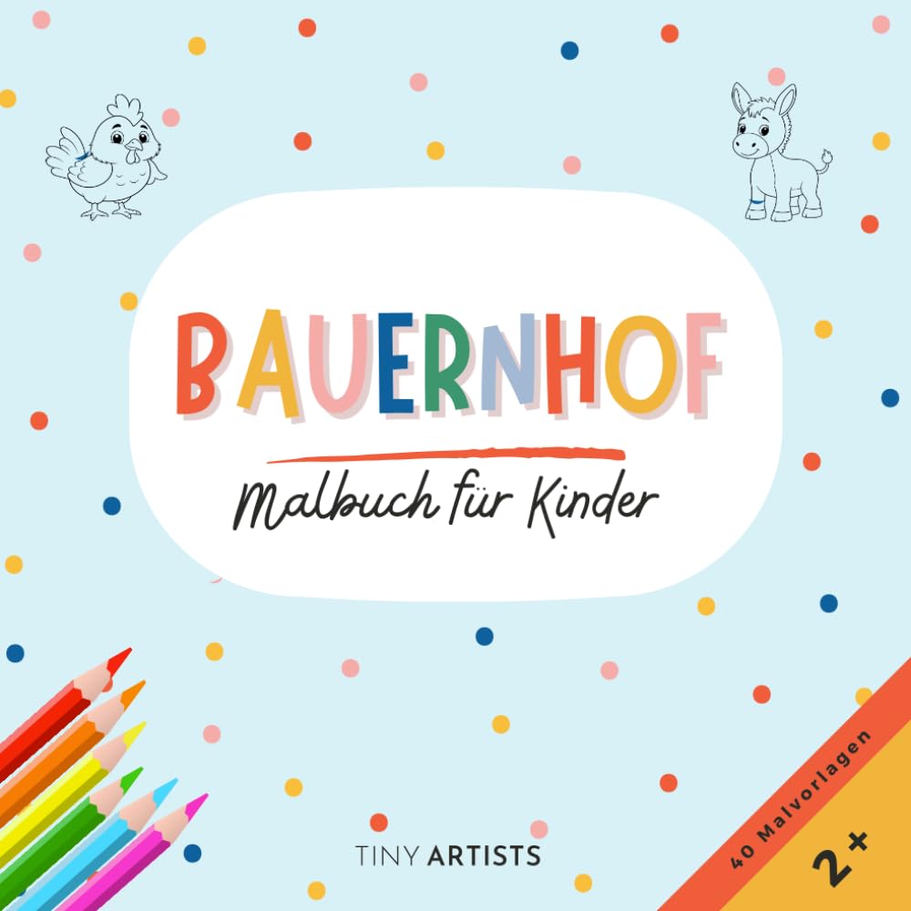 Bauernhof Malbuch für Kinder: Motive zum Ausmalen für Kinder ab 2 Jahren – Mit Tieren, Traktoren und Szenen vom Landleben – Malspaß für Kindergarten und Vorschule
