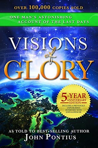Visions of Glory: One Man's Astonishing Account of the Last Days (5-year anniversary edition)