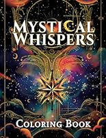 Mystical Whispers: Celestial Symbols and Enchanted Realms Coloring Book: Featuring Elemental Spirits, Sacred Geometry, Witchcraft and Moonlit Designs (Mindful Psychedelic Coloring Journey) B0D9CL23QT Book Cover