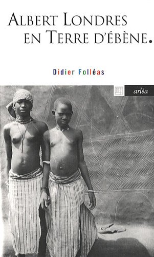 Albert Londres en terre d'ébène