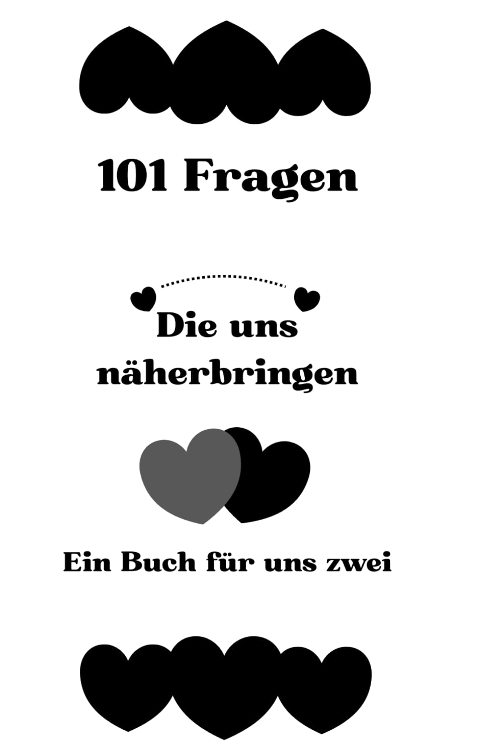 101 Fragen, die uns näherbringen: Ein liebevolles Fragebuch für Paare zum Reden, Zuhören und Verbinden