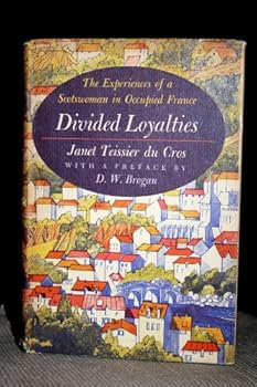 Hardcover Divided Loyalties: The Experiences of a Scotswoman in Occupied France Book