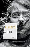 A Girl's a Gun: Poems 0813174430 Book Cover