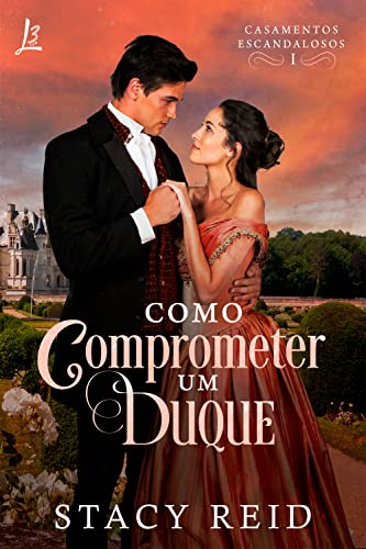 Como comprometer um duque (Casamentos Escandalosos Livro 1)