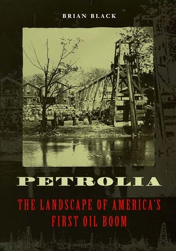 Petrolia: The Landscape of America's First Oil Boom (Creating the North American Landscape)
