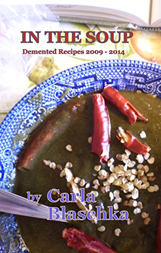 In The Soup: Demented Recipes 2009 - 2014 (English Edition)