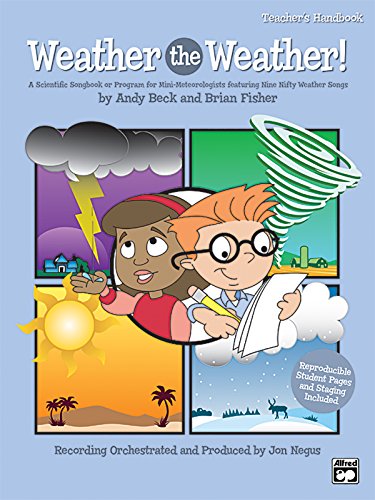 Weather the Weather!: A Scientific Songbook or Program for Mini-Meteorologists Featuring 9 Unison/2-Part Songs