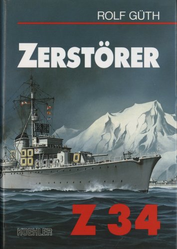 Zerstoerer Z 34. Ein Kriegstagebuch vom Alltag des Seekrieges 1943 bis 1945