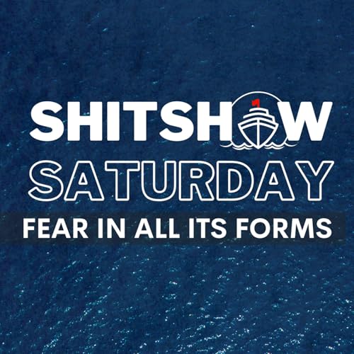 Shitshow Saturday #194 - Fear In All It's Forms