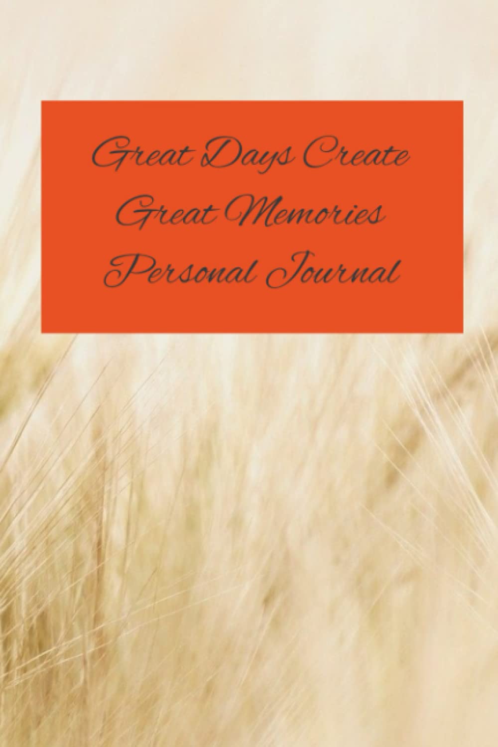 Great Days Create Great Memories Personal Journal