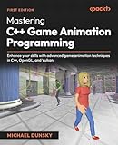 Mastering C++ Game Animation Programming: Enhance your skills with advanced game animation techniques in C++, OpenGL, and Vulkan