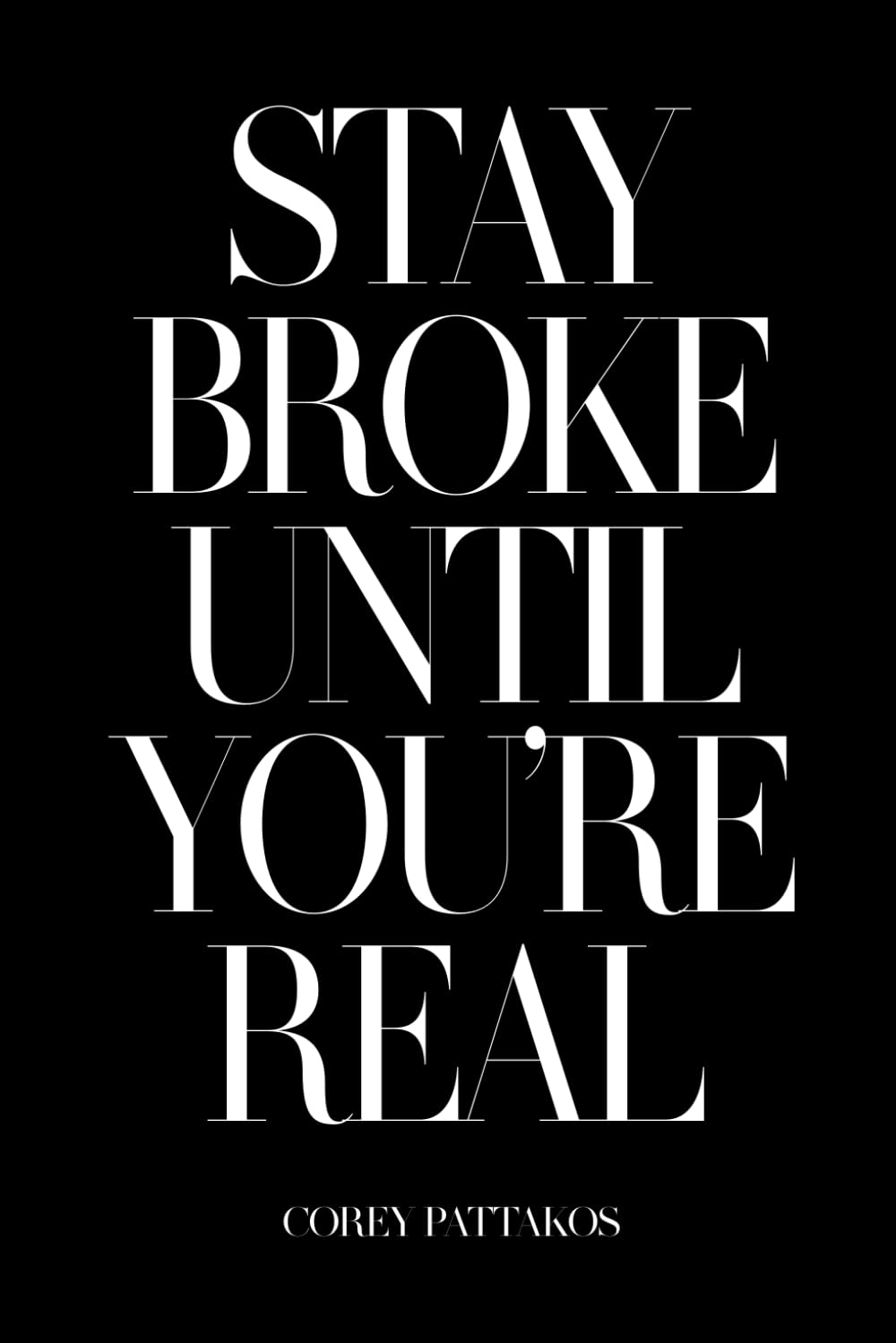 Stay Broke Until You’re Real: How to Build Brands, Loyalty, and Wealth Without Selling Your Soul