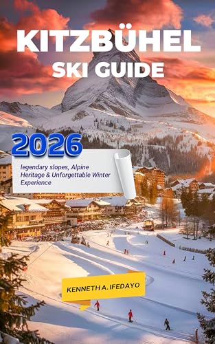 Kitzbühel Ski Guide 2026: Legendary Slopes, Alpine Heritage & Unforgettable Winter Experiences (Travel around the world Book 6)