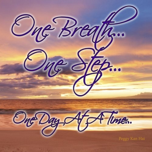 One Breath... One Step... One Day At A Time...