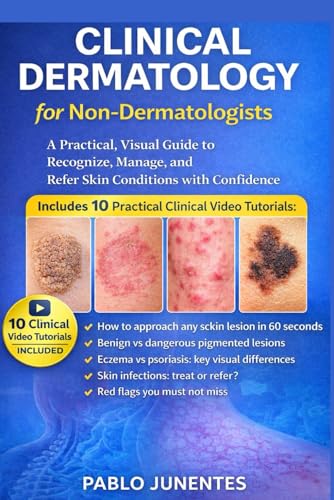 Clinical Dermatology For Non-Dermatologists: Practical, Visual Guide to Recognize, Manage, and Refer Skin Conditions with Confidence