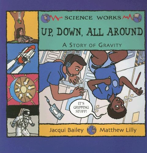 Up, Down, All Around: A Story of Gravity (Science Works) Paperback – 1 Jan. 2006