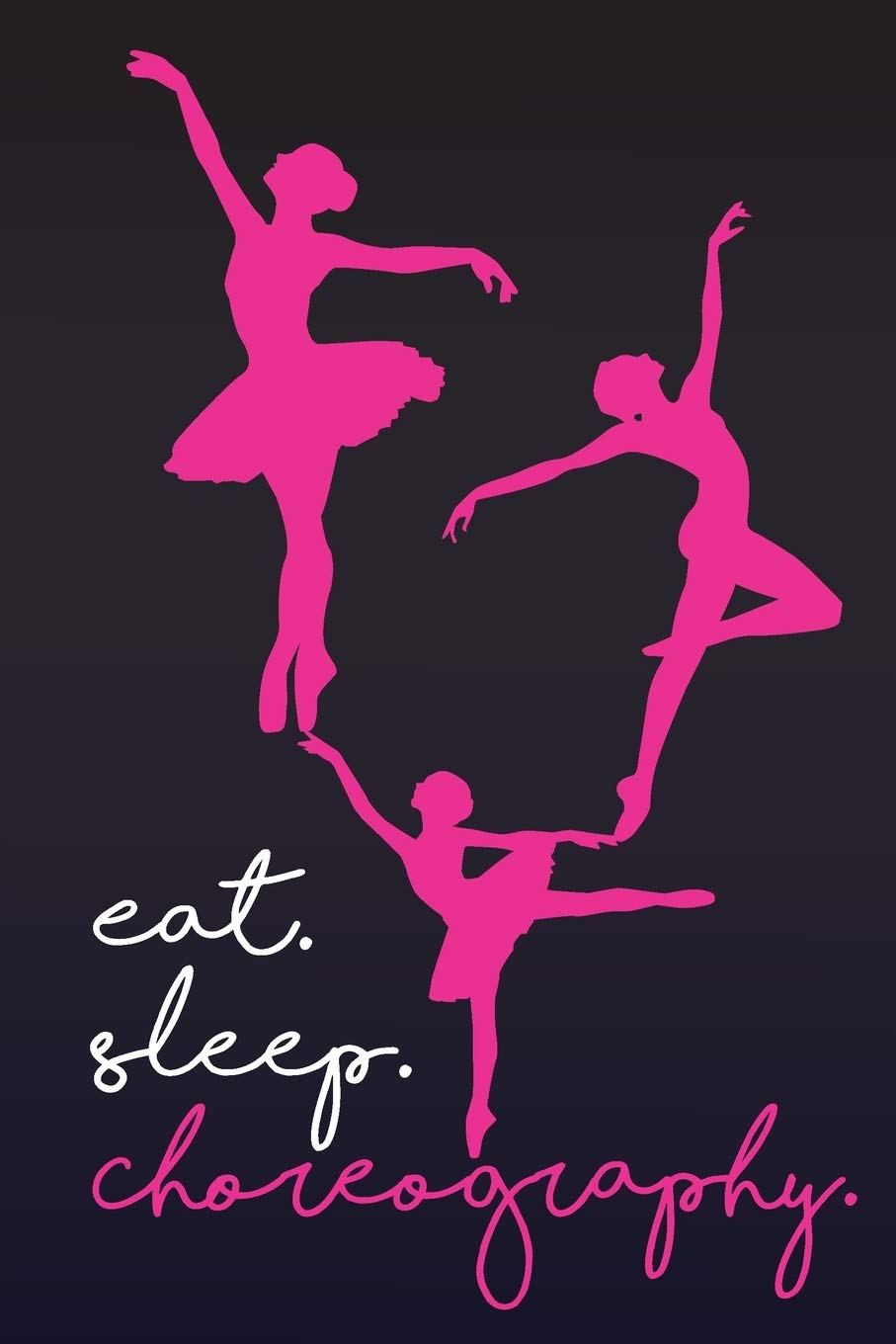 Eat Sleep Choreography: Choreographer Journal Composition Book - Lined Notebook (6x9 inches, 100 pages) - Perfect to Write Notes about Dancing Lessons - Gift for Girls, Dancers & Dance Lovers