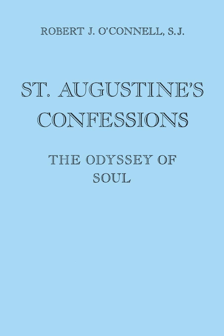 St. Augustine's Confessions: The Odyssey of Soul [Paperback] O'Connell S.J., Robert J.