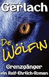  Grenzgänger: die Wölfin: ein Ralf-Ehrlich-Roman