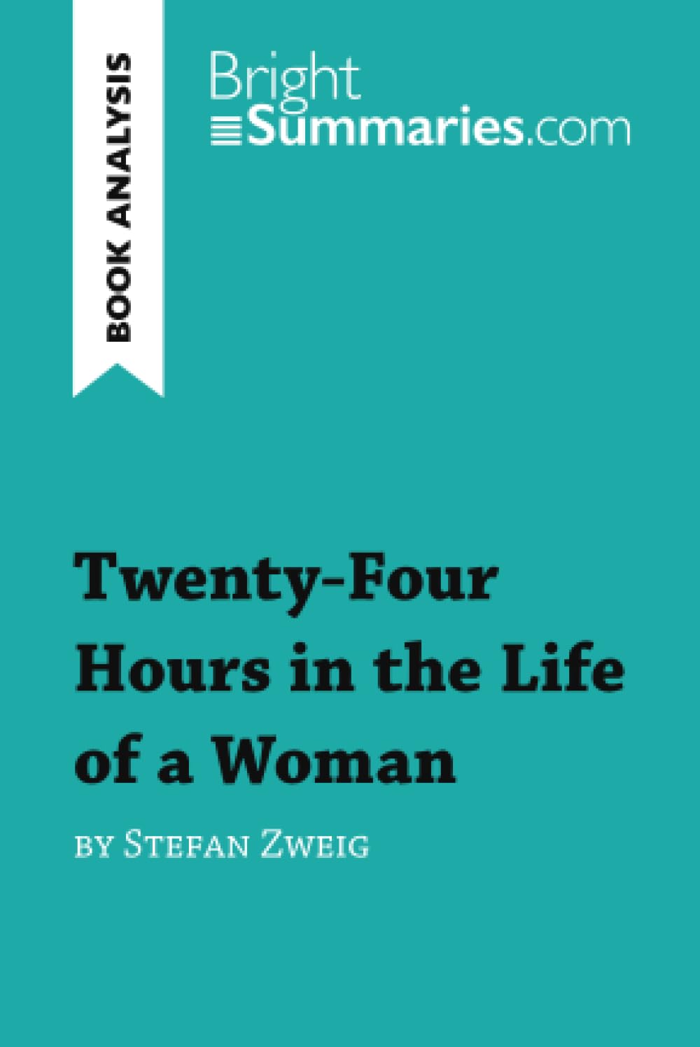 Twenty-Four Hours in the Life of a Woman by Stefan: Detailed Summary, Analysis and Reading Guide Paperback – Big Book, 12 October 2016