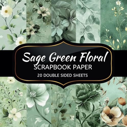 Sage Green Floral Scrapbook Paper: 20 Sheets Double Sided Color, Decoupage, Junk Journal & DIY Projects, Decorative Craft Paper Pad for Scrapbooking