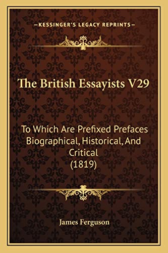 The British Essayists V29: To Which Are Prefixed Prefaces Biographical, Historical, And Critical (1819)
