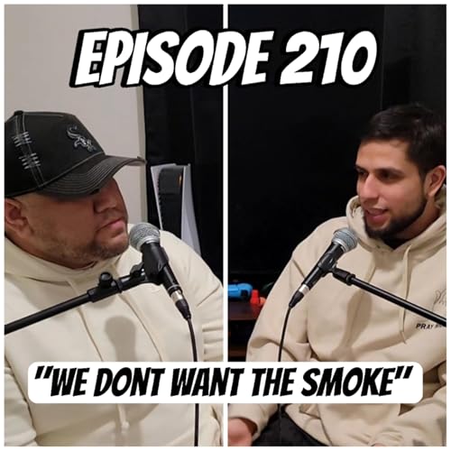 Episode 210 "We dont want the smoke"