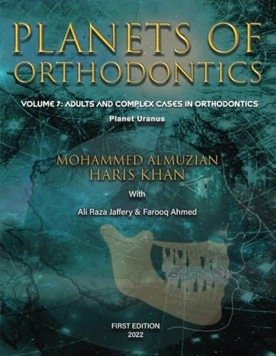 Planets Of Orthodontics: Adults And Complex Cases In Orthodontics: Planet Uranus/ Volume 7