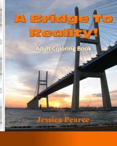 A Bridge to Reality! Adult Coloring Book... Vol. 1: 25 Challenging Coloring Patterns for your Journey to the Realities of life!