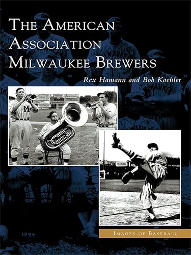 The American Association Milwaukee Brewers (Images of Baseball)