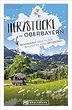  Bruckmann Herzstücke: Herzstücke in Oberbayern. Besonderes abseits der bekannten Wege entdecken. Ein Reiserführer abseits der Touristenpfade mit zahlreichen Geheimtipps.
