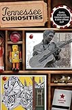 Tennessee Curiosities: Quirky Characters, Roadside Oddities & Other Offbeat Stuff (Curiosities Series)